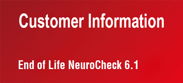 Kundeninformation End of Life 6.1 Customer Information End of Life NeuroCheck 6.1