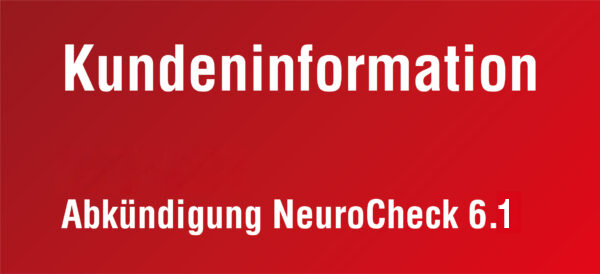 Kundeninformation Abkündigung 6.1 Kundeninformation Abkündigung NeuroCheck 6.1